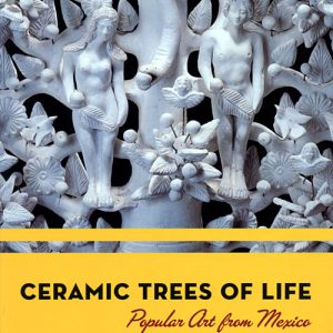 Ceramic Trees of Life: Popular Art from Mexico