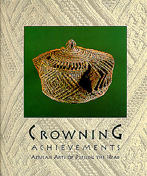 Crowning Achievements: African Arts of Dressing the Hair