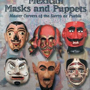 Mexican Masks and Puppets :  Master Carvers of the Sierra de Puebla